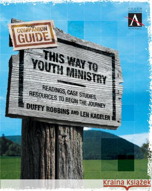 This Way to Youth Ministry - Companion Guide: Readings, Case Studies, Resources to Begin the Journey Robbins, Duffy 9780310255277 Zondervan Publishing Company