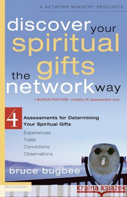 Discover Your Spiritual Gifts the Network Way: 4 Assessments for Determining Your Spiritual Gifts Bugbee, Bruce L. 9780310257462 Zondervan Publishing Company