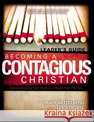 Becoming a Contagious Christian Leader's Guide : Communicating Your Faith in a Style That Fits You Mark Mittelberg Lee Strobel Bill Hybels 9780310257868 Zondervan Publishing Company
