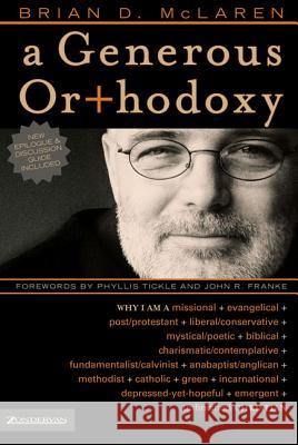 A Generous Orthodoxy: Why I Am a Missional, Evangelical, Post/Protestant, Liberal/Conservative, Mystical/Poetic, Biblical, Charismatic/Conte Brian D. McLaren Phyllis Tickle John R. Franke 9780310258032 