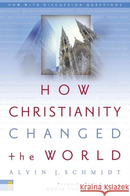 How Christianity Changed the World Alvin J. Schmidt 9780310264491 Zondervan Publishing Company