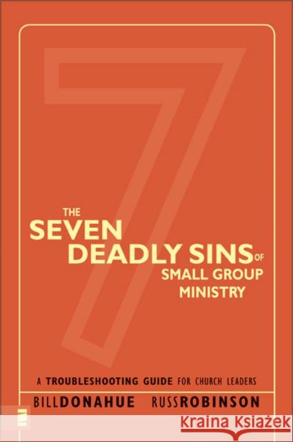 The Seven Deadly Sins of Small Group Ministry: A Troubleshooting Guide for Church Leaders Bill Donahue Russ Robinson 9780310267119 Zondervan Publishing Company