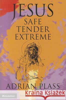 Jesus - Safe, Tender, Extreme Adrian Plass 9780310268994 ZONDERVAN PUBLISHING HOUSE