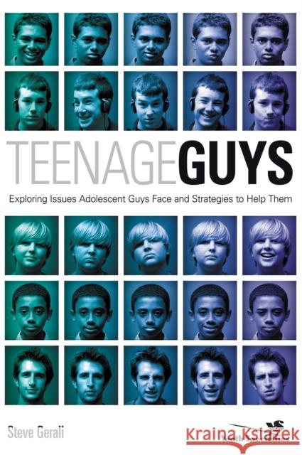 Teenage Guys: Exploring Issues Adolescent Guys Face and Strategies to Help Them Gerali, Steven 9780310269854 Zondervan Publishing Company