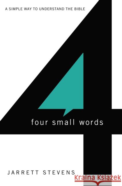 Four Small Words: A Simple Way to Understand the Bible Stevens, Jarrett 9780310271154 Zondervan