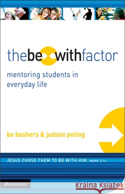 The Be-With Factor: Mentoring Students in Everyday Life Boshers, Bo 9780310271604 Zondervan Publishing Company