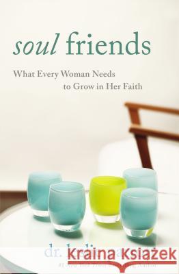 Soul Friends: What Every Woman Needs to Grow in Her Faith Leslie Parrott 9780310273301