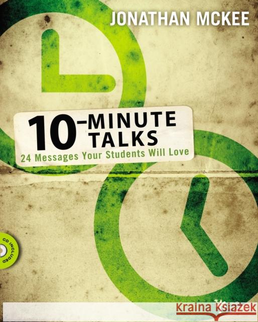 10-Minute Talks: 24 Messages Your Students Will Love [With CDROM] McKee, Jonathan 9780310274940 Zondervan/Youth Specialties