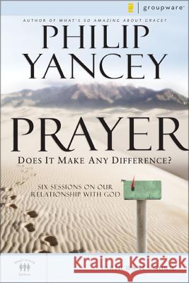 Prayer Bible Study Participant's Guide: Six Sessions on Our Relationship with God Yancey, Philip 9780310275275