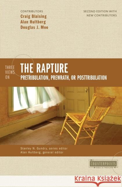 Three Views on the Rapture: Pretribulation, Prewrath, or Posttribulation Alan Hultberg 9780310277200 Zondervan