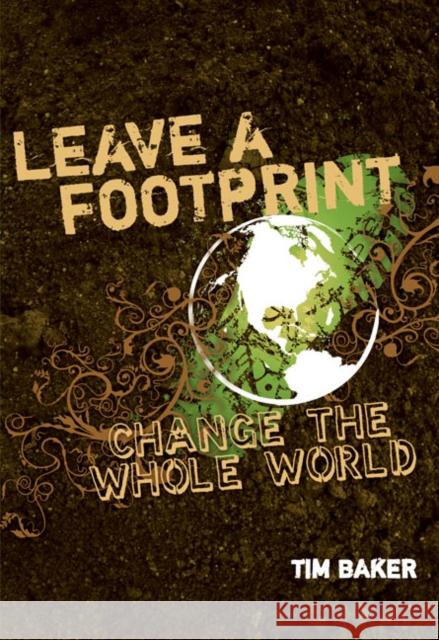 Leave a Footprint - Change the Whole World Baker, Tim 9780310278856 Zondervan/Youth Specialties