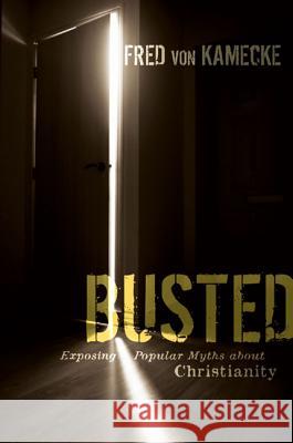 Busted: Exposing Popular Myths about Christianity Von Kamecke, Fred 9780310283201 Zondervan