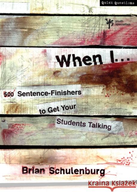 When I...: 500 Sentence-Finishers to Get Your Students Talking Schulenburg, Brian 9780310283270 Zondervan/Youth Specialties