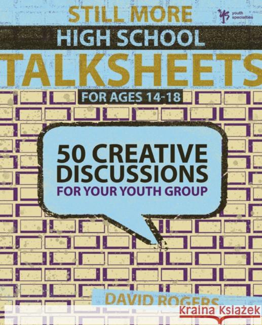 Still More High School Talksheets: 50 Creative Discussions for Your Youth Group Rogers, David W. 9780310284925 Zondervan Publishing Company