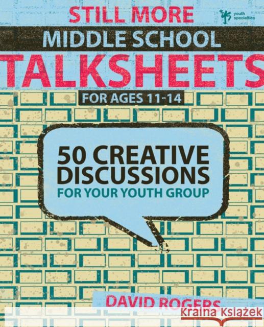 Still More Middle School Talksheets: 50 Creative Discussions for Your Youth Group Rogers, David W. 9780310284932 Zondervan Publishing Company