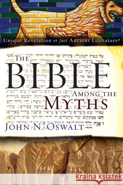 The Bible Among the Myths: Unique Revelation or Just Ancient Literature? Oswalt, John N. 9780310285090