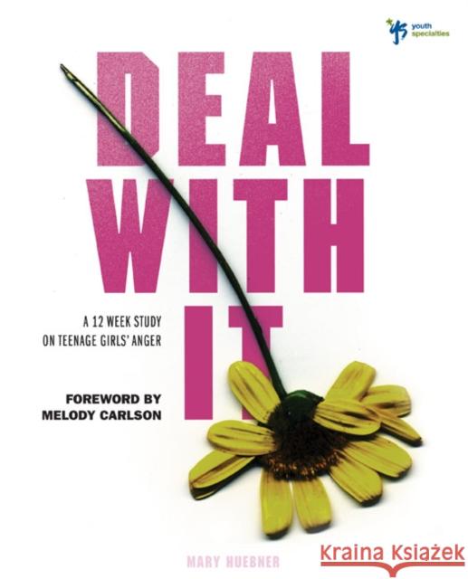 Deal with It: A 12 Week Study on Teenage Girls' Anger Huebner, Mary 9780310285106 Zondervan Publishing Company
