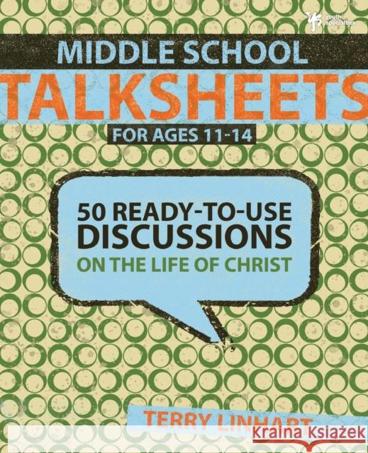 Middle School Talksheets for Ages 11-14: 50 Ready-To-Use Discussions on the Life of Christ Linhart, Terry D. 9780310285533 Zondervan/Youth Specialties