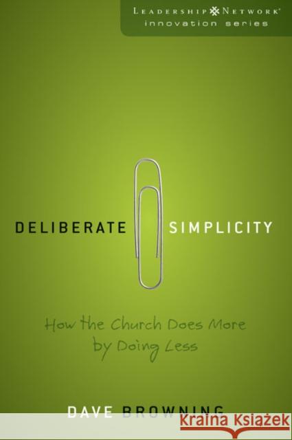 Deliberate Simplicity: How the Church Does More by Doing Less Browning, Dave 9780310285670 Zondervan