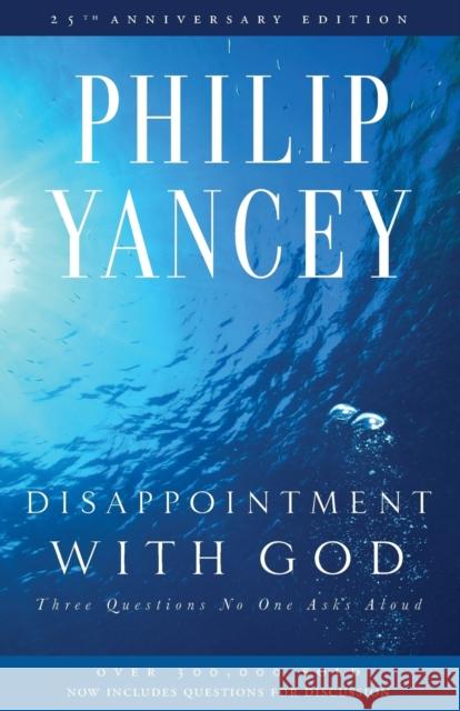 Disappointment with God: Three Questions No One Asks Aloud Yancey, Philip 9780310285878 Zondervan