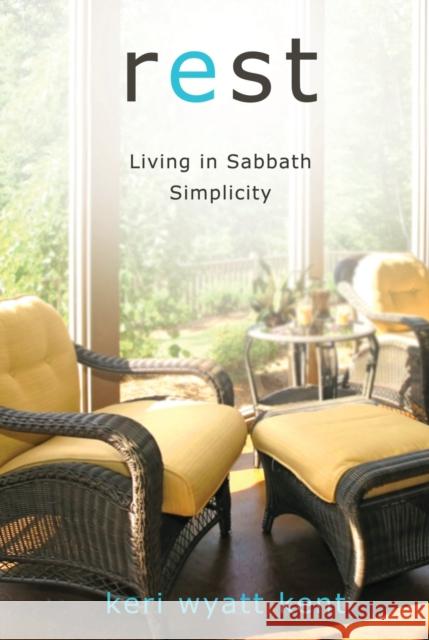 Rest: Living in Sabbath Simplicity Kent, Keri Wyatt 9780310285977