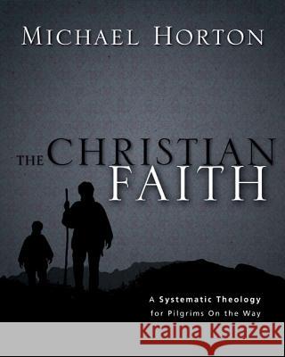 The Christian Faith: A Systematic Theology for Pilgrims on the Way Michael S. Horton 9780310286042