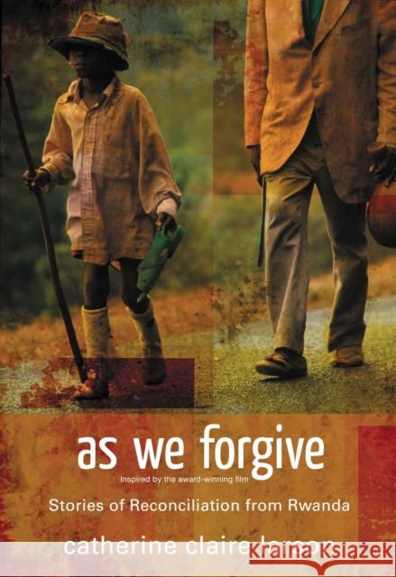 As We Forgive: Stories of Reconciliation from Rwanda Larson, Catherine Claire 9780310287308 Zondervan