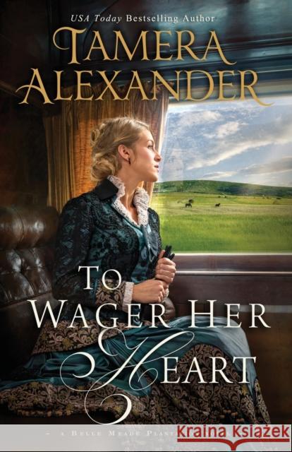 To Wager Her Heart Tamera Alexander 9780310291084 Zondervan