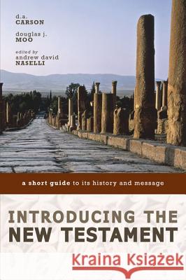 Introducing the New Testament: A Short Guide to Its History and Message D. A. Carson Douglas J. Moo Andrew David Naselli 9780310291497 Zondervan