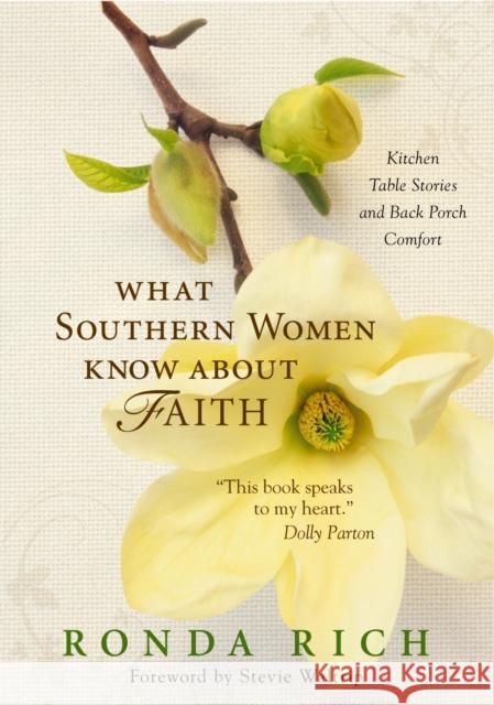 What Southern Women Know about Faith: Kitchen Table Stories and Back Porch Comfort Rich, Ronda 9780310291862 Zondervan