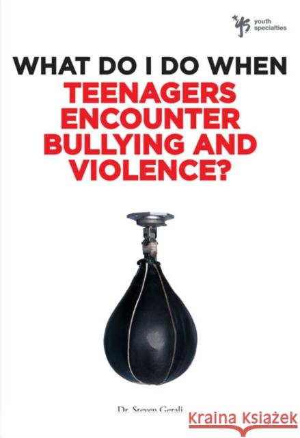 What Do I Do When Teenagers Encounter Bullying and Violence? Steve Gerali 9780310291947 Zondervan Publishing Company