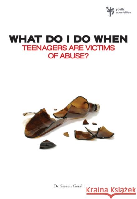 What Do I Do When Teenagers Are Victims of Abuse? Gerali, Steven 9780310291954 Zondervan Publishing Company