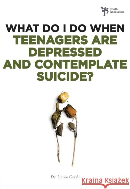 What Do I Do When Teenagers Are Depressed and Contemplate Suicide? Gerali, Steven 9780310291961 Zondervan Publishing Company