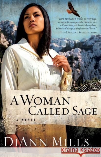 A Woman Called Sage : A Novel DiAnn Mills 9780310293293 Zondervan