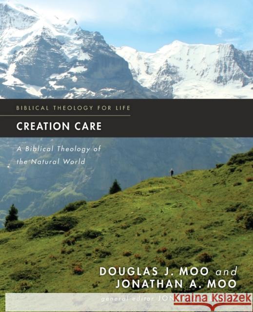 Creation Care: A Biblical Theology of the Natural World Douglas J. Moo Jonathan Moo Jonathan Lunde 9780310293743 Zondervan