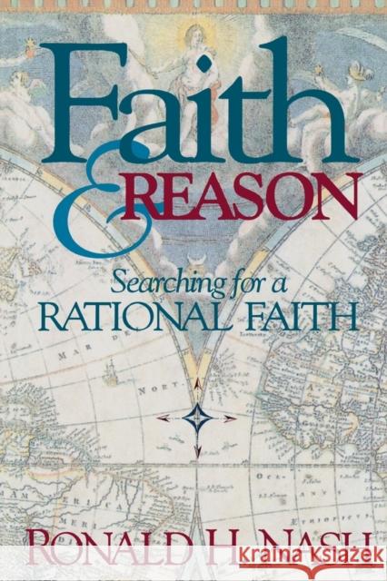 Faith and Reason: Searching for a Rational Faith Nash, Ronald H. 9780310294016 Zondervan Publishing Company