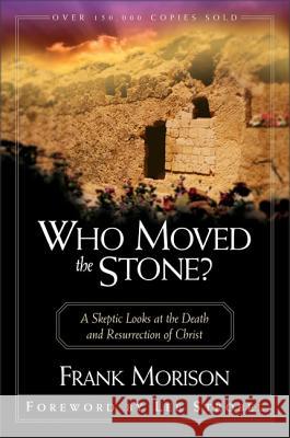 Who Moved the Stone?: A Skeptic Looks at the Death and Resurrection of Christ Frank Morison Lee Strobel 9780310295617 Zondervan Publishing Company