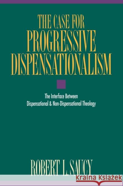 The Case for Progressive Dispensationalism: The Interface Between Dispensational & Non-Dispensational Theology Saucy, Robert L. 9780310304418 Zondervan Publishing Company