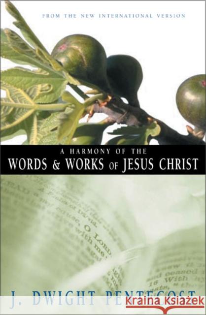 A Harmony of the Words and Works of Jesus Christ J. Dwight Pentecost 9780310309512 Zondervan