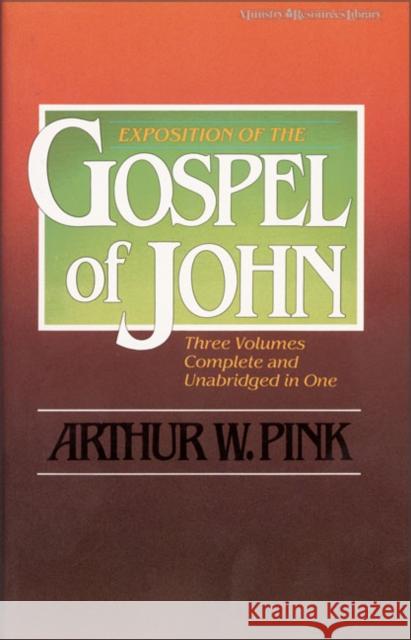 Exposition of the Gospel of John, One-Volume Edition Arthur W. Pink 9780310311805 Zondervan Publishing Company