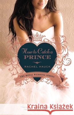 How to Catch a Prince Rachel Hauck 9780310315544 Zondervan