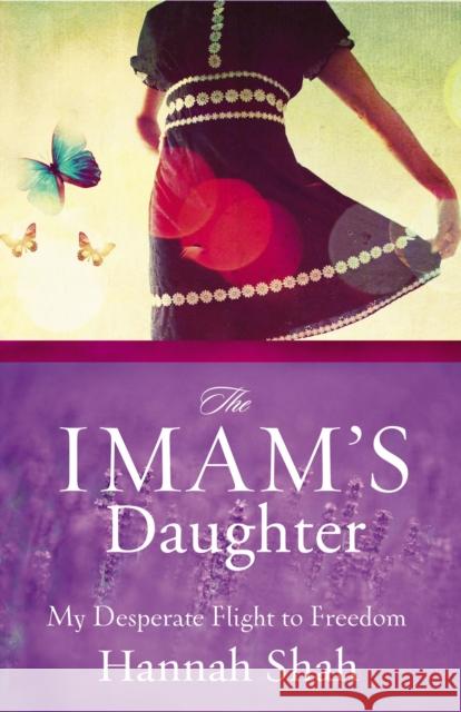 The Imam's Daughter: My Desperate Flight to Freedom Hannah Shah 9780310318194 0