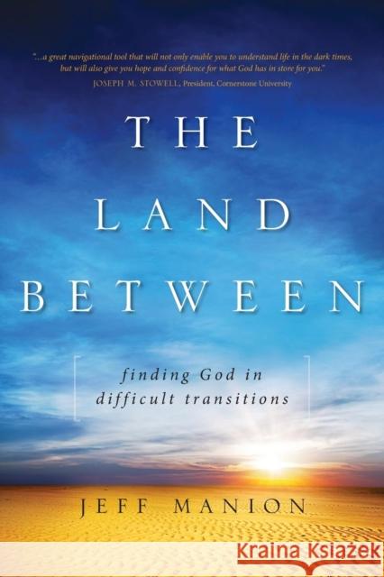 The Land Between: Finding God in Difficult Transitions Manion, Jeff 9780310318668