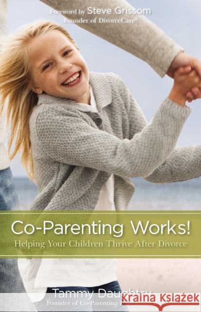 Co-Parenting Works!: Helping Your Children Thrive After Divorce Daughtry, Tammy G. 9780310325529 Zondervan