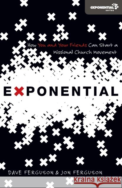 Exponential: How You and Your Friends Can Start a Missional Church Movement Ferguson, Dave 9780310326786 Zondervan