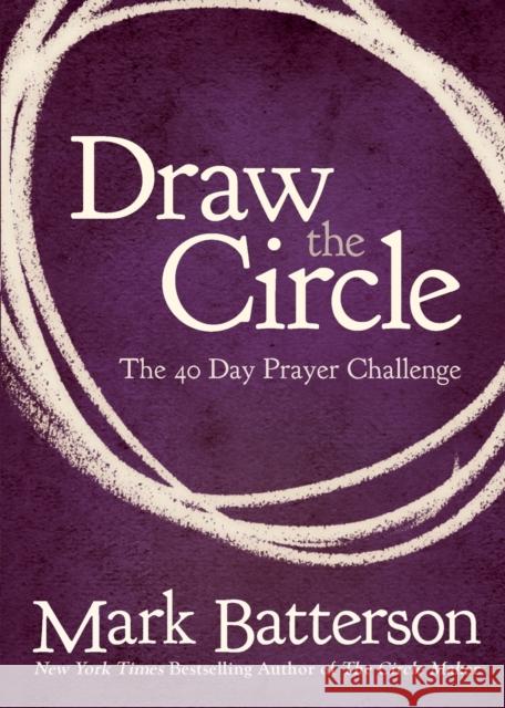 Draw the Circle: The 40 Day Prayer Challenge Batterson, Mark 9780310327127 Zondervan