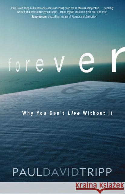 Forever: Why You Can't Live Without It PaulDavid Tripp 9780310328186 0