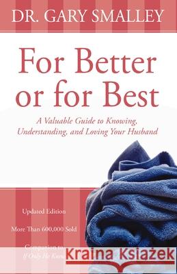 For Better or for Best: A Valuable Guide to Knowing, Understanding, and Loving Your Husband Smalley, Gary 9780310328377