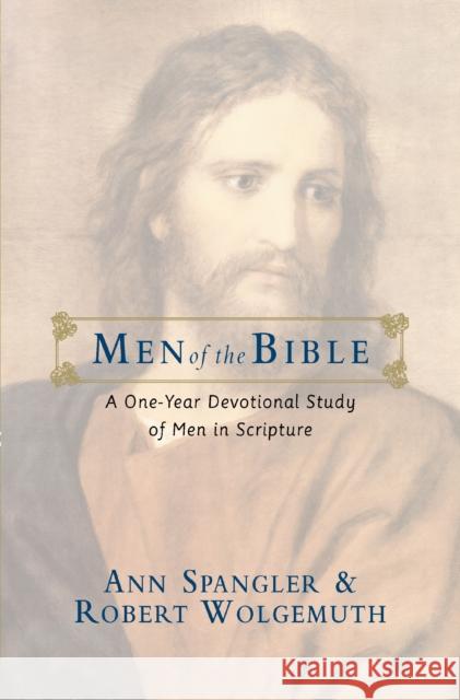 Men of the Bible : A One-Year Devotional Study of Men in Scripture Ann Spangler 9780310328896 ZONDERVAN