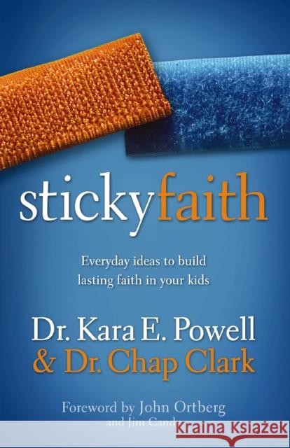 Sticky Faith: Everyday Ideas to Build Lasting Faith in Your Kids Powell, Kara 9780310329329 Zondervan